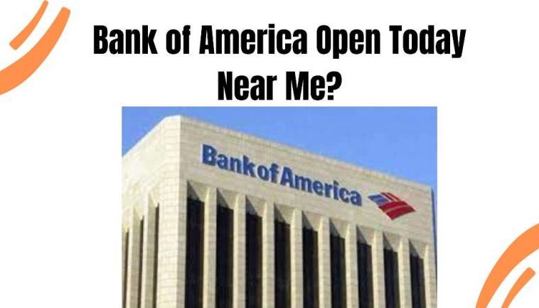Bank of America Near Me Open Today